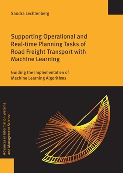 Paperback Supporting Operational and Real-Time Planning Tasks of Road Freight Transport with Machine Learning: Guiding the Implementation of Machine Learning Al Book