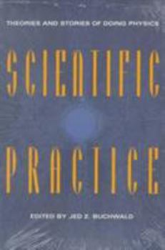 Paperback Scientific Practice: Theories and Stories of Doing Physics Book