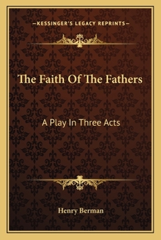 Paperback The Faith Of The Fathers: A Play In Three Acts Book