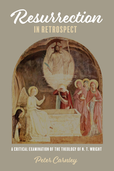 Hardcover Resurrection in Retrospect: A Critical Examination of the Theology of N. T. Wright Book