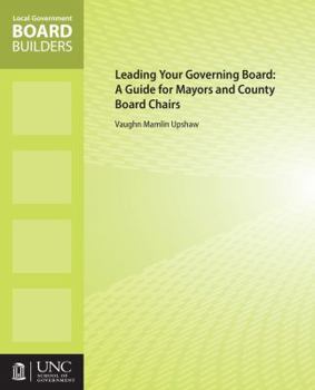 Paperback Leading Your Governing Board: A Guide for Mayors and County Board Chairs Book