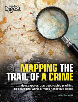 Paperback Mapping the Trail of a Crime: How Experts Use Geographic Profiling to Solve the World's Most Notorious Cases Book