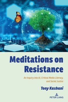 Paperback Meditations on Resistance: An Inquiry into AI, Critical Media Literacy, and Social Justice Book
