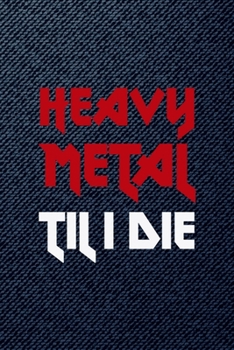 Heavy Metal Till I Die: All Purpose 6x9 Blank Lined Notebook Journal Way Better Than A Card Trendy Unique Gift Denim Heavy Metal
