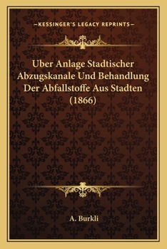 Paperback Uber Anlage Stadtischer Abzugskanale Und Behandlung Der Abfallstoffe Aus Stadten (1866) [German] Book