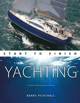 Paperback Yachting Start to Finish: From Beginner to Advanced: The Perfect Guide to Improving Your Yachting Skills Book