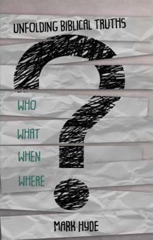 Paperback Who? What? When? Where?: Unfolding Biblical Truths Book