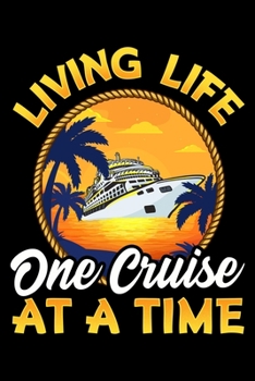 Living Life One Cruise At A Time: Cute & Funny Living Life One Cruise At A Time Avid Cruiser Blank Composition Notebook for Journaling & Writing (120 Lined Pages, 6" x 9")