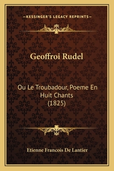 Paperback Geoffroi Rudel: Ou Le Troubadour, Poeme En Huit Chants (1825) [French] Book