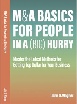 Paperback M&A Basics For People in a (BIG) Hurry: Master the Latest Methods for Getting Top Dollar for Your Business Book