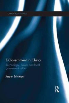E-Government in China: Technology, Power and Local Government Reform - Book  of the China Policy Series