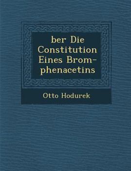 Paperback �ber Die Constitution Eines Brom-phenacetins [German] Book