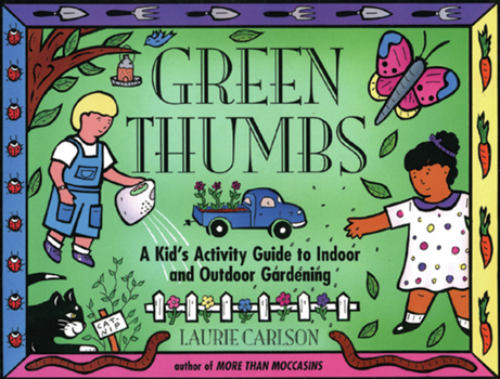 Paperback Green Thumbs: A Kid's Activity Guide to Indoor and Outdoor Gardening Book