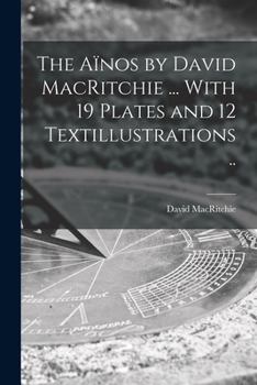 Paperback The Aïnos by David MacRitchie ... With 19 Plates and 12 Textillustrations .. Book