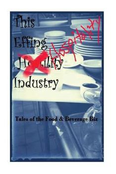 The EFFIN Hostility/Hospitality Industry: Tales of the Food and Beverage Biz