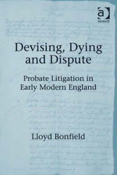 Hardcover Devising, Dying and Dispute: Probate Litigation in Early Modern England Book