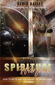 Paperback Rediscovering Spiritual Warfare: How to Battle and Win Against the Unseen Enemy Book