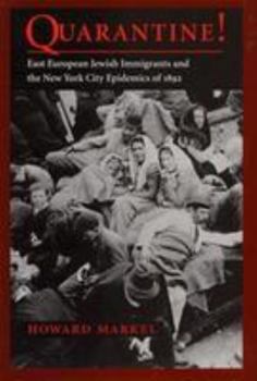 Quarantine!: East European Jewish Immigrants and the New York City Epidemics of 1892
