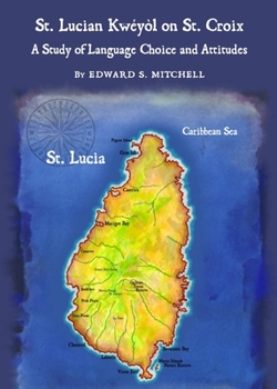 Hardcover St. Lucian Kwéyòl on St. Croix: A Study of Language Choice and Attitudes Book