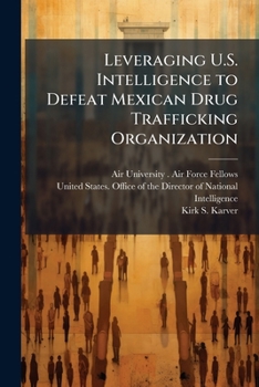 Paperback Leveraging U.S. Intelligence to Defeat Mexican Drug Trafficking Organization Book