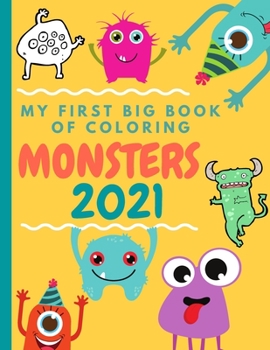 Paperback Monsters My First Big Book of Coloring 2021: A fun and cute Little Monsters FOR 3-8 Years old, The monsters designs range from simple images to more c Book