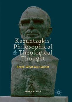 Paperback Kazantzakis' Philosophical and Theological Thought: Reach What You Cannot Book