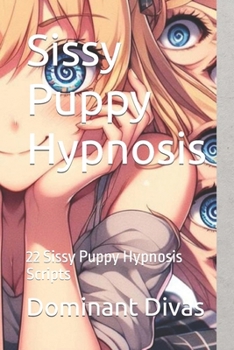 Paperback Sissy Puppy Hypnosis: 22 Sissy Puppy Hypnosis Scripts Book