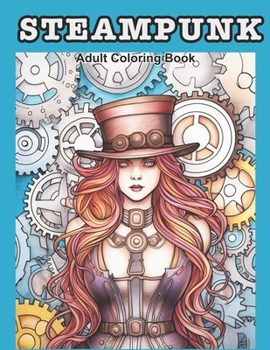 Paperback Steampunk Adult Coloring Book: 50 images where Victorian elegance meets mechanical marvels Book