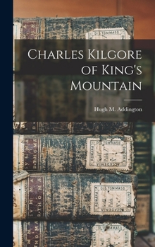 Hardcover Charles Kilgore of King's Mountain Book
