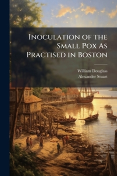 Inoculation of the Small Pox as Practised in Boston: Consider'd in a Letter to A-- S-- M.D. & F.R.S. in London.: [Three Lines from Hudibras]