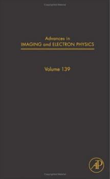 Advances in Imaging and Electron Physics, Volume 139 - Book #139 of the Advances in Imaging and Electron Physics