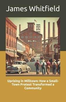 Paperback Uprising in Milltown: How a Small-Town Protest Transformed a Community Book