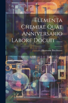 Paperback Elementa Chemiae Quae Anniversario Labore Docuit ...... [Latin] Book