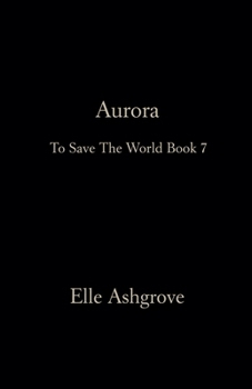 Aurora- To Save The World Book 7 (Tstw Black Cover Edition)