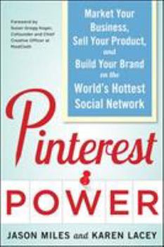 Paperback Pinterest Power: Market Your Business, Sell Your Product, and Build Your Brand on the World's Hottest Social Network Book