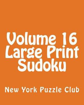 Paperback Volume 16 Large Print Sudoku: 80 Easy to Read, Large Print Sudoku Puzzles [Large Print] Book