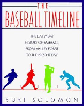 Paperback The Baseball Timeline: The Day-By-Day History of Baseball, from Valley Forge to the Present Day Book