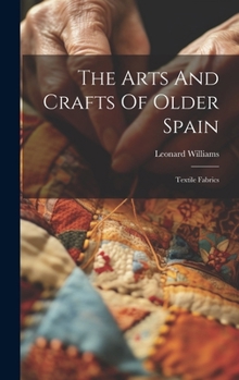 Hardcover The Arts And Crafts Of Older Spain: Textile Fabrics Book