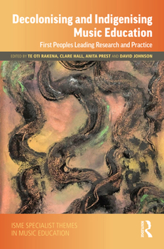 Hardcover Decolonising and Indigenising Music Education: First Peoples Leading Research and Practice Book