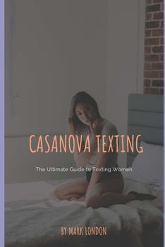 Paperback Casanova Texting: The Ultimate Guide to Texting Women Book