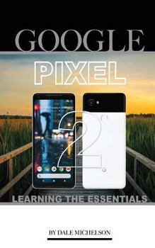Paperback Google Pixel 2: Learning the Essentials Book