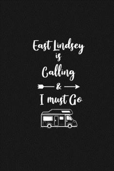 East Lindsey is Calling and I Must Go: 6''x9'' Lined Writing Notebook Journal, 120 Pages, Best Novelty Birthday Santa Christmas Gift For Friends, ... Cover With White Quote and White Trip Van.