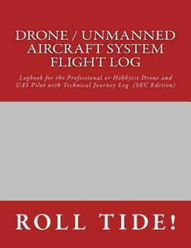 Paperback Drone / Unmanned Aircraft System Flight Log: Logbook for the Professional or Hobbyist Drone and UAS Pilot with Technical Journey Log Book