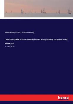 Paperback Letter-books; With Sir Thomas Hervey's letters during courtship and poems during widowhood: Vol. 1: 1651 to 1750 Book