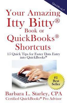 Paperback Your Amazing Itty BittyTM Book of QuickBooks(R) Shortcuts: 15 Simple Tips for Quicker Data Entry Into QuickBooks(R) Book