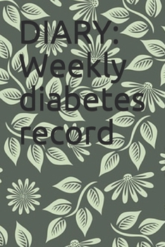 DIARY:   Weekly  diabetes record