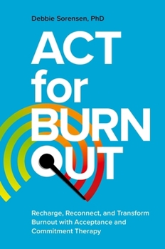 Paperback ACT for Burnout: Recharge, Reconnect, and Transform Burnout with Acceptance and Commitment Therapy Book