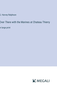 Hardcover Over There with the Marines at Chateau Thierry: in large print Book