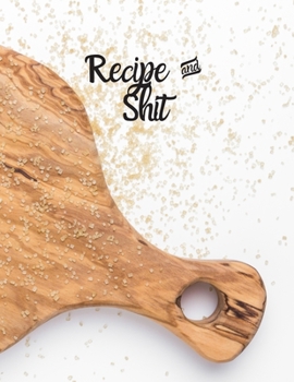 Paperback Recipe and Shit: Blank Recipe Journal to Write in for Women, Food Cookbook Design, 120 places for recipes, Perfect gifts for women (126 Book