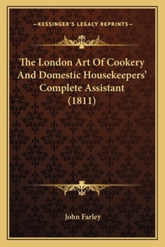 Paperback The London Art Of Cookery And Domestic Housekeepers' Complete Assistant (1811) Book